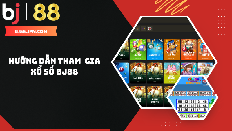 Xổ số BJ88 – Cổng game lô đề hấp dẫn hàng đầu tại châu Á 2 Hướng dẫn cách tham gia chơi xổ số BJ88